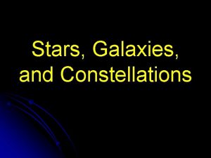 Stars Galaxies and Constellations l l l Stars