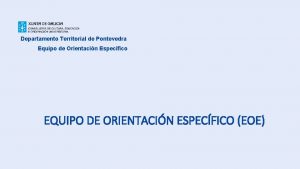 Departamento Territorial de Pontevedra Equipo de Orientacin Especfico