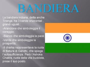 BANDIERA La bandiera indiana detta anche Tiranga ha