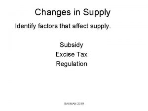 Changes in Supply Identify factors that affect supply