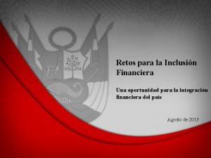 Retos para la Inclusin Financiera Una oportunidad para