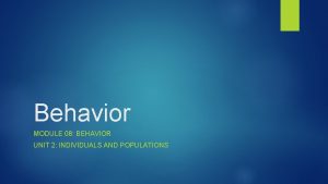 Behavior MODULE 08 BEHAVIOR UNIT 2 INDIVIDUALS AND