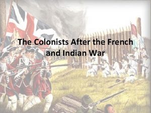 The Colonists After the French and Indian War