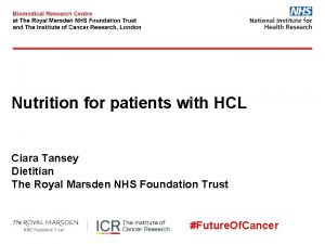 Nutrition for patients with HCL Ciara Tansey Dietitian