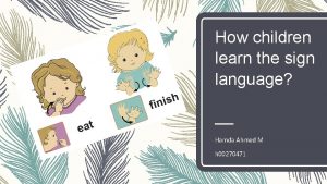How children learn the sign language Hamda Ahmed