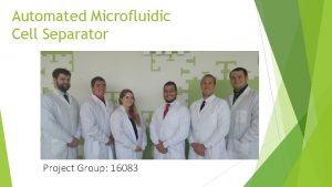 Automated Microfluidic Cell Separator Project Group 16083 The