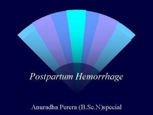 Postpartum Hemorrhage Anuradha Perera B Sc Nspecial Goals