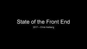State of the Front End 2017 Chris Hallberg