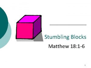 Stumbling Blocks Matthew 18 1 6 1 Stumbling