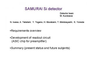 SAMURAI Si detector Detector team M Kurokawa N