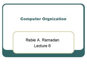 Computer Orgnization Rabie A Ramadan Lecture 6 Data