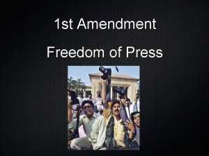 1 st Amendment Freedom of Press Freedom of