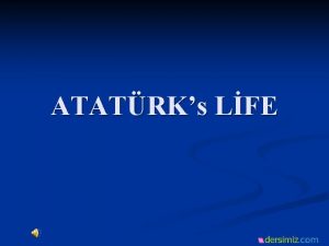 ATATRKs LFE M KEMAL ATATRK18811938 He was born