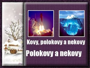 Kovy polokovy a nekovy Polokovy a nekovy Polokovy