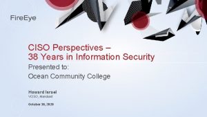 CISO Perspectives 38 Years in Information Security Presented