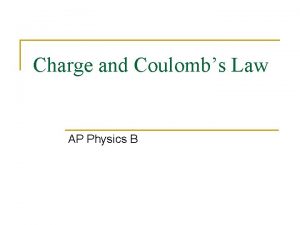 Charge and Coulombs Law AP Physics B Electric