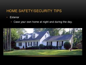 HOME SAFETYSECURITY TIPS Exterior Case your own home