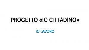 PROGETTO IO CITTADINO IO LAVORO MOTIVAZIONE 1 ASCOLTO