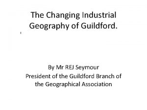 The Changing Industrial Geography of Guildford I By