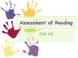 Assessment of Reading CHD 119 Principles of classroom