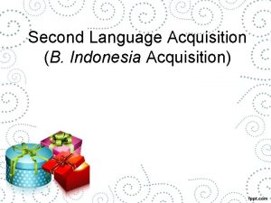 Second Language Acquisition B Indonesia Acquisition q Acquisition