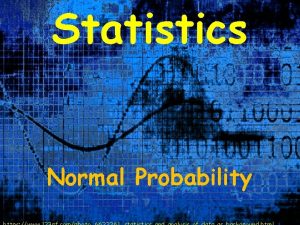 Statistics Normal Probability Normal Probability You can think