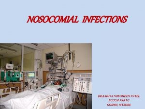 NOSOCOMIAL INFECTIONS DR SADIYA NOUSHEEN PATEL FCCCM PART2