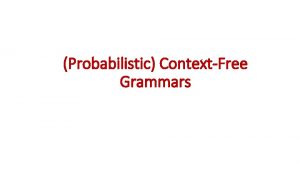 Probabilistic ContextFree Grammars A phrase structure grammar S