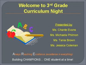 Welcome to 3 rd Grade Curriculum Night Presented