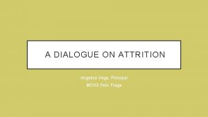 A DIALOGUE ON ATTRITION Angelica Vega Principal MCHS