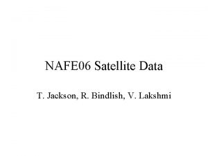 NAFE 06 Satellite Data T Jackson R Bindlish