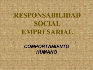 RESPONSABILIDAD SOCIAL EMPRESARIAL COMPORTAMIENTO HUMANO SER HUMANO SISTEMA