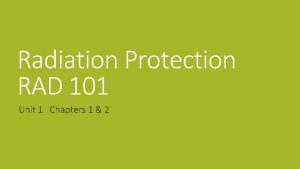 Radiation Protection RAD 101 Unit 1 Chapters 1