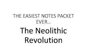 THE EASIEST NOTES PACKET EVER The Neolithic Revolution