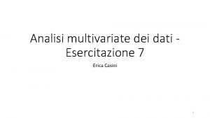 Analisi multivariate dei dati Esercitazione 7 Erica Casini