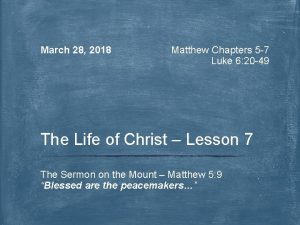 March 28 2018 Matthew Chapters 5 7 Luke