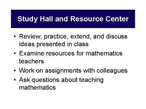 Study Hall and Resource Center Review practice extend