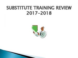SUBSTITUTE TRAINING REVIEW 2017 2018 Handbook Review Snow