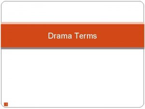 Drama Terms 1 Drama Literature that is meant