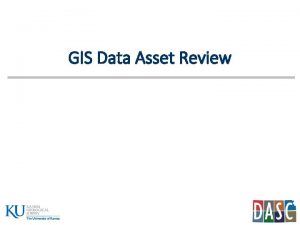 GIS Data Asset Review Data Asset Review What