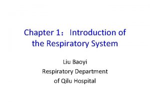 Chapter 1Introduction of the Respiratory System Liu Baoyi