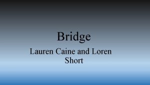 Bridge Lauren Caine and Loren Short My Bridge