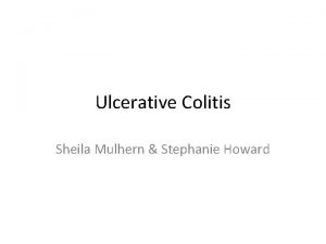 Ulcerative Colitis Sheila Mulhern Stephanie Howard Overview Statistics
