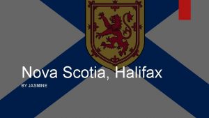 Nova Scotia Halifax BY JASMINE History of Halifax