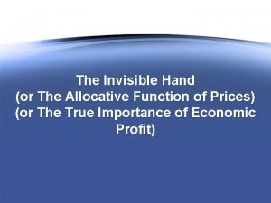 The Invisible Hand or The Allocative Function of