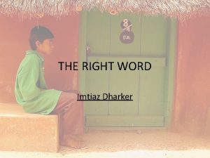 THE RIGHT WORD Imtiaz Dharker About the poet