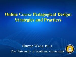 Online Course Pedagogical Design Strategies and Practices Shuyan