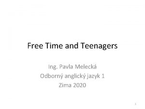 Free Time and Teenagers Ing Pavla Meleck Odborn