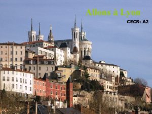 Allons Lyon CECR A 2 Webquest Allons Lyon