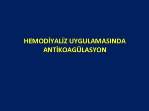 HEMODYALZ UYGULAMASINDA ANTKOAGLASYON Bbrek yetmezliinde hemostatik sorunlar Kanamaya